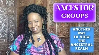 ANCESTOR GROUPS: Another Way to View the Ancestral Realm