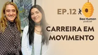 Bee Human - Ep12: Carreira em Movimento