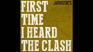 Junkstars - First Time I Heard The Clash