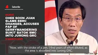 Chee Soon Juan slams EBRC changes, PAP of gerrymandering Bukit Batok SMC into Jurong GRC
