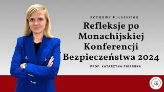 Katarzyna Pisarska ‐ Refleksje po Monachijskiej Konferencji Bezpieczeństwa 2024
