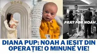 Diana Pup: Noah a ieșit din Operație! O MINUNE VIE!