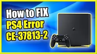 Как исправить ошибку CE-37813-2 на PS4 (произошла ошибка)