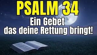 PSALM 34 – Kraftvolles Gebet für alle, die dringend Rettung brauchen