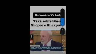 Taxa&ccedil;&atilde;o Shopee, Shein e Aliexpress - Bolsonaro x Lula - Veja a diferen&ccedil;a de postura de ambos