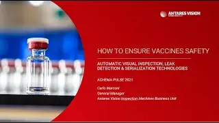 Antares Vision - How to Ensure Vaccine Safety