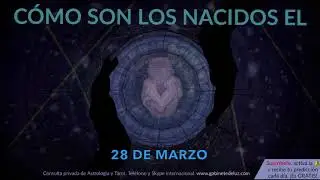 C&oacute;mo son los NACIDOS el 28 de Marzo?