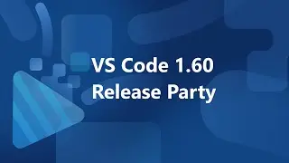 🎉 VS Code 1.60 Release Party