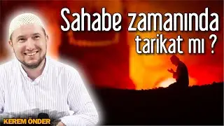 Sahabe zamanında tarikat mı vardı diyenlere, şu soruları sor? / Kerem Önder