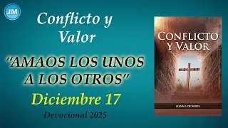 CONFLICTO Y VALOR &ndash; DICIEMBRE 17 &ndash; &ldquo;AMAOS LOS UNOS A LOS OTROS&rdquo;