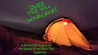 Over The Hill Wanderers. Festive Wildcamp on the banks of the River Taw. Dartmoor.