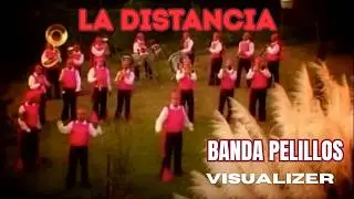 La Distancia - Banda Pelillos (VISUALIZER)
