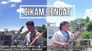 Sikam Bengat by Paul Russell Wayang | Original by Allen Sapirao | Full Cover