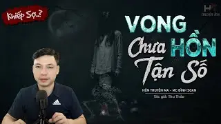 Truyện Ma: Vong Hồn Chưa Tận Số - Lục Súc Báo Oán MC Đình Soạn Kể Nghe Mà RỢN