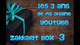 Vid&eacute;o anniversaire des 3 ans de la cha&icirc;ne [Zakkarit Box #3]
