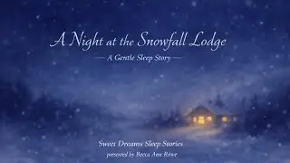 A Night at the Snowfall Lodge:A Gentle Sleep Story 