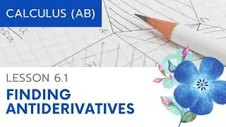 AP Calculus AB: Lesson 6.1 Finding Antiderivatives