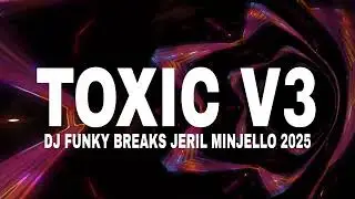🎧 DJ TOXIC V3 FUNKY BREAKS💥 JERIL MINJELLO 2025