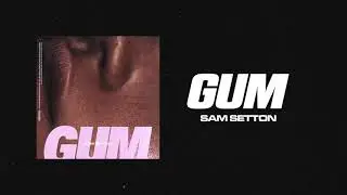 Sam Setton - Gum (Official Audio)
