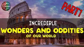Incredible Wonders and Oddities of Our World: Part 1 | Unbelievable Natural and Man-Made Phenomena