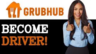 How To Become A Grubhub Delivery Driver (2025)