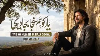 Yaar Ko Hum Ne Ja Baja Dekha | Usman Altaf | Sufi Kalam | Lahn