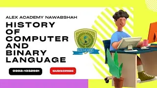 History Of Computer & Binary Language-Alex Academy Nawabshah