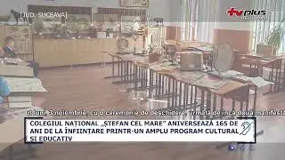 COLEGIUL NATIONAL STEFAN CEL MARE ANIVERSEAZA 165 DE ANI DE LA INFIINTARE PRINTR UN AMPLU PROGRAM CU