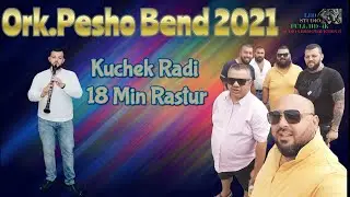 Ork.Pesho Bend 2021 🎷 Kuchek Radi - 18 Min Rastur 🎷 🎶 New 2021 🎶 ♫ █▬█ █ ▀█▀ ♫