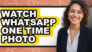 How to Watch Whatsapp One Time Photo - Step by Step