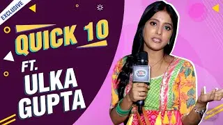 Phir Hera Pheri... Banni Chow Fame Ulka Gupta's Most Favourite Film | Interesting Quick 10 Game