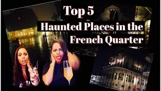 Top 5 Haunted Places to Visit in the French Quarter