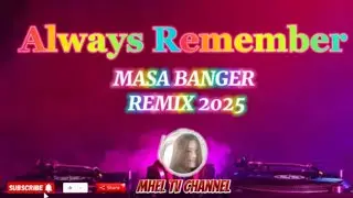 SOUND TRIP WHILE DRIVING ALWAYS REMEMBER [ MASA BANGER REMIX 2025 ] Mhe Tv Channel