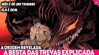 A BESTA DAS TREVAS FINALMENTE EXPLICADA! A AMALGAMA DA ESCURIDÃO DE GUTS É REAL