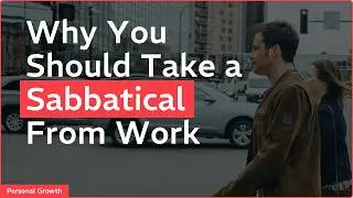 Why You Should Take a Sabbatical From Work