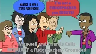 Maxwell and friends call MTSUAKF a Fudge Packer/Grounded
