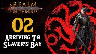Arriving To Slaver's Bay | Realm of Thrones - Mount & Blade 2: Bannerlord #02
