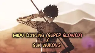 MIDU ECHOING (SUPER SLOWED) || SUN WUKONG EDIT || RECORD OF RAGNAROK EDIT || AMV/MMV ||