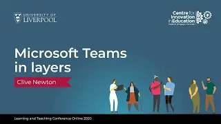 Learning and Teaching Conference 2020: Clive Newton - Microsoft Teams in layers