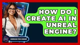 How Do I Create AI In Unreal Engine? - Emerging Tech Insider