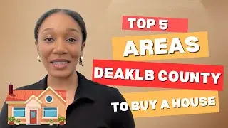 Top 5 Areas in Dekalb County GA for FIRST TIME Home Buyers!
