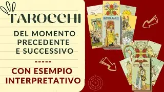 BEFORE TAROT - I TAROCCHI DEL MOMENTO PRECEDENTE E SUCCESSIVO - ESEMPI PRATICI