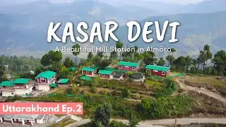 Kasar Devi - A Beautiful Hill Station near Almora | Uttarakhand Travel Ep 2