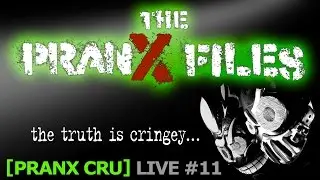 The Pranx Files : LIVE #11 - Pranx CRU