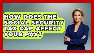 How Does The Social Security Tax Cap Affect Your Pay? - Your Paycheck Planner