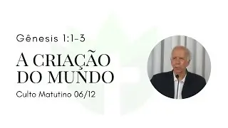 Gênesis 1:1 à 3 - A Criação do Mundo | Culto Matutino 06/12