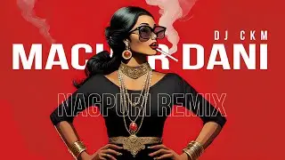 NAGPURI || MACHAR DANI REMIX || DJ CKM