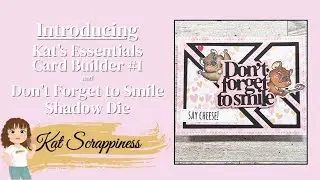 Card Making Made Easy with Dies!  Kat's Essentials Card Builder #1 & Don't Forget to Smile Dies!