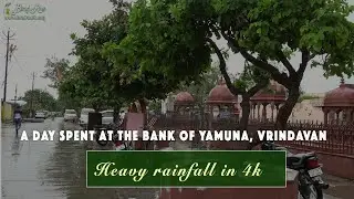 A Day spent at the Bank of Yamuna *4K* | Heavy Rainfall, Vrindavan