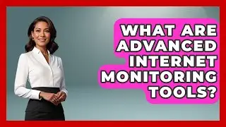 What Are Advanced Internet Monitoring Tools? - Internet Infrastructure Explained